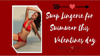 Swap Lingerie for Swimwear this Valentines day
